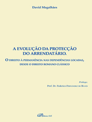 cover image of A evolução da protecção do arrendatário. O direito à permanência nas dependências locadas, desde o direito romano clássico